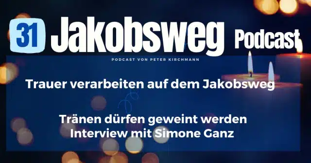 Jakobsweg Interview Sammlung 4 Podcast 31 Trauer verarbeiten